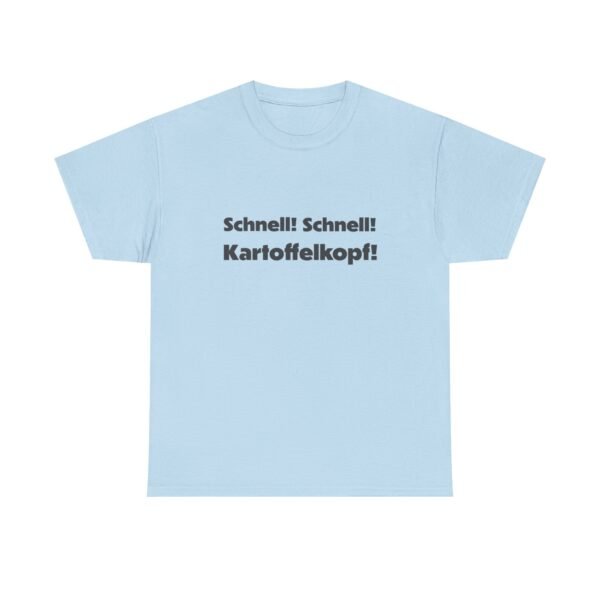A t-shirt with the phrase 'Schnell! Schnell! Kartoffel Kopf!' printed in bold letters, referencing a comedic line from Blackadder Goes Forth